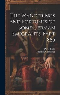 Produktbild: The Wanderings and Fortunes of Some German Emigrants, Part 1885