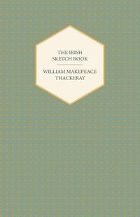 Produktbild: The Irish Sketch Book - Works of William Makepeace Thackery