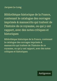 Produktbild: Biblioth&egrave;que historique de la France, contenant le catalogue des ouvrages imprim&eacute;s & manuscrits qui traitent de l'histoire de ce royaume, ou qui y ont