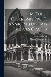 Produktbild: M. Tulli Ciceronis Pro T. Annio Milone Ad Ivdices Oratio