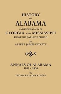 Produktbild: History of Alabama and Incidentally of Georgia and Mississippi, from the Earliest Period, by Albert James Pickett; With Annals of Alabama, 1819-1900,