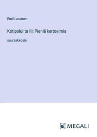 Produktbild: Kotipoluilta III; Pieni&auml; kertoelmia
