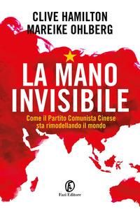 Produktbild: La mano invisibile. Come il Partito Comunista Cinese sta rimodellando il mondo