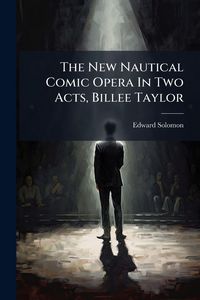 Produktbild: The New Nautical Comic Opera In Two Acts, Billee Taylor