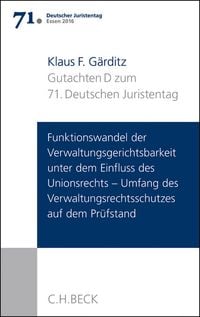 Produktbild: Verhandlungen des 71. Deutschen Juristentages Essen 2016 Bd. I: Gutachten Teil D: Funktionswandel der Verwaltungsgerichtsbarkeit unter dem Einfluss des Unionsrechts - Umfang des Verwaltungsrechtsschutzes auf dem Pr&uuml;fstand