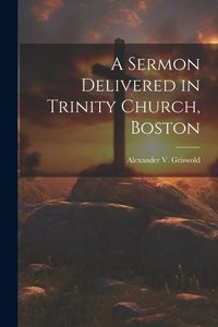 Produktbild: A Sermon Delivered in Trinity Church, Boston