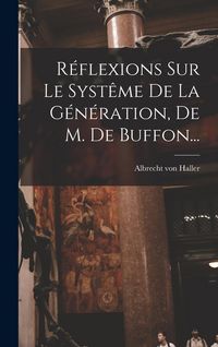 Produktbild: R&eacute;flexions Sur Le Syst&ecirc;me De La G&eacute;n&eacute;ration, De M. De Buffon...