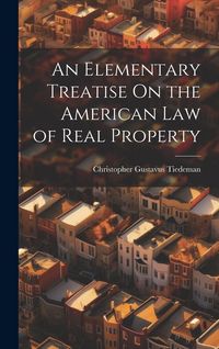 Produktbild: An Elementary Treatise On the American Law of Real Property