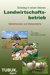 Produktbild: Einstieg in einen kleinen Landwirtschaftsbetrieb. Marktchancen und Stolpersteine