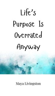 Produktbild: Life's Purpose Is Overrated Anyway