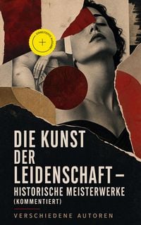Produktbild: Die Kunst der Leidenschaft - Historische Meisterwerke (Kommentiert)