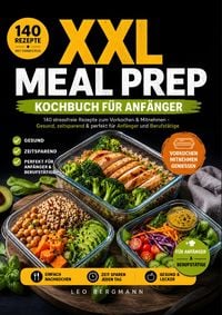 Produktbild: XXL Meal Prep Kochbuch f&uuml;r Anf&auml;nger: 140 stressfreie Rezepte zum Vorkochen & Mitnehmen