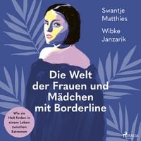 Produktbild: Die Welt der Frauen und M&auml;dchen mit Borderline. Wie sie Halt finden in einem Leben zwischen Extremen