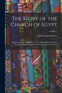 Produktbild: The Story of the Church of Egypt: Being an Outline of the History of the Egyptians Under Their Successive Masters From the Roman Conquest Until Now; V