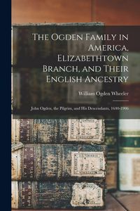 Produktbild: The Ogden Family in America, Elizabethtown Branch, and Their English Ancestry