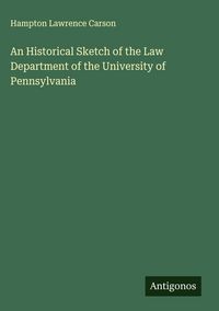 Produktbild: An Historical Sketch of the Law Department of the University of Pennsylvania