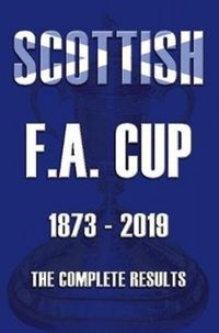 Produktbild: Ross, M: Scottish F.A.Cup 1873-2019 - The Complete Results