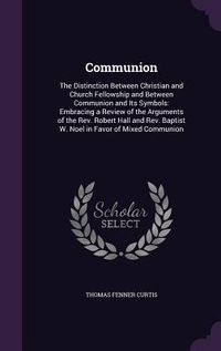 Produktbild: Communion: The Distinction Between Christian and Church Fellowship and Between Communion and Its Symbols: Embracing a Review of t