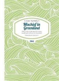 Produktbild: Mischief in Greenland: Only a Man in the Devil of a Hurry Would Wish to Fly to His Mountains
