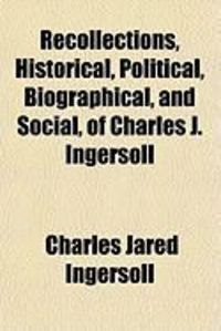 Produktbild: Recollections, Historical, Political, Biographical, and Social, of Charles J. Ingersoll