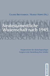 Produktbild: Neutestamentliche Wissenschaft nach 1945. Hauptvertreter der deutschsprachigen Exegese in der Darstellung ihrer Sch&uuml;ler