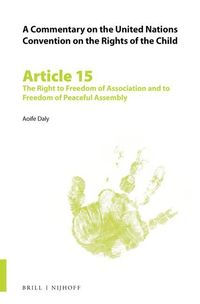 A Commentary on the United Nations Convention on the Rights of the Child, Article 15: The Right to Freedom of Association and to Freedom of Peaceful A Daly