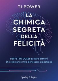 Produktbild: La chimica segreta della felicit&agrave;. L'effetto DOSE: quattro ormoni che regolano il tuo benessere psicofisico