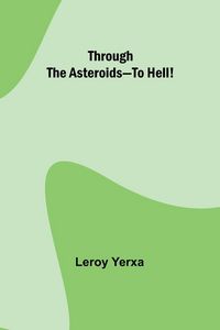 Produktbild: Through the Asteroids-To Hell!