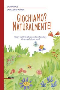 Produktbild: Giochiamo? Naturalmente! Giochi e attivit&agrave; alla scoperta della natura attraverso i cinque sensi