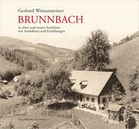 Bild vom Artikel Brunnbach in alten und neuen Ansichten mit Anekdoten und Erzählungen aus vergangener Zeit vom Autor Gerhard Weissensteiner