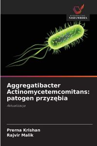 Produktbild: Aggregatibacter Actinomycetemcomitans: patogen przyz&iquest;bia