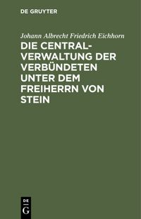 Produktbild: Die Centralverwaltung der Verb&uuml;ndeten unter dem Freiherrn von Stein