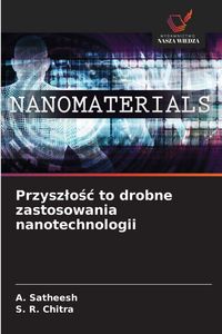 Produktbild: Przysz&iquest;o&iquest;&iquest; to drobne zastosowania nanotechnologii
