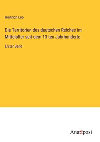 Produktbild: Die Territorien des deutschen Reiches im Mittelalter seit dem 13 ten Jahrhunderte