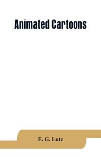 Produktbild: Animated cartoons; how they are made, their origin and development