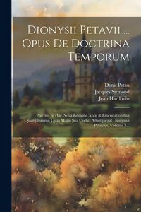 Produktbild: Dionysii Petavii ... Opus De Doctrina Temporum: Auctius In Hac Nova Editione Notis & Emendationibus Quamplurimis, Quas Manu Sua Codici Adscripserat Di