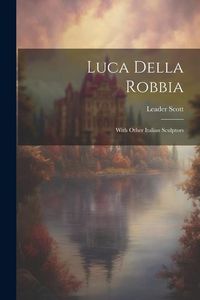 Produktbild: Luca Della Robbia: With Other Italian Sculptors
