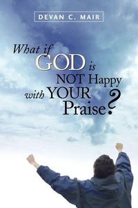 Produktbild: What If God Is Not Happy With Your Praise?