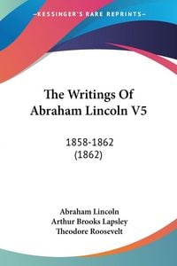 Produktbild: The Writings Of Abraham Lincoln V5