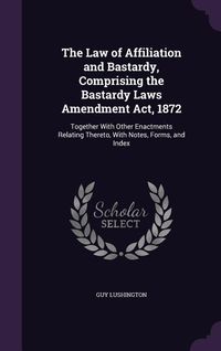 Produktbild: The Law of Affiliation and Bastardy, Comprising the Bastardy Laws Amendment Act, 1872