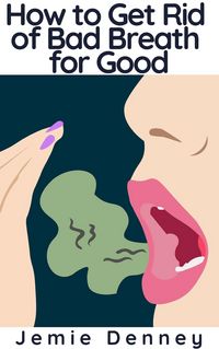 Produktbild: How to Get Rid of Bad Breath for Good