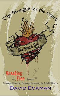Produktbild: Sex, Food and God. The Struggle for the Heart: Breaking Free from Temptations, Compulsions, & Addictions