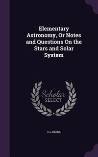 Produktbild: Elementary Astronomy, Or Notes and Questions On the Stars and Solar System