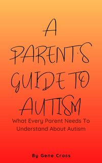 Produktbild: A Parent's Guide To Autism - What Every Parent Needs To Understand About Autism