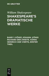 Produktbild: K&ouml;nig Johann. K&ouml;nig Richard der Zweite. K&ouml;nig Heinrich der Vierte, erster Theil