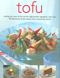 Produktbild: Tofu: Making the Most of This Low-Fat High-Protein Ingredient, with Over 60 Deliciously Varied Recipies from Around the Worl