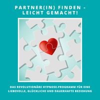 Produktbild: Partner(in) finden - leicht gemacht! Das revolution&auml;re Hypnose-Programm f&uuml;r eine liebevolle, gl&uuml;ckliche und dauerhafte Beziehung