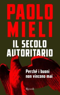 Produktbild: Il secolo autoritario. Perch&eacute; i buoni non vincono mai