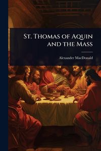 Produktbild: St. Thomas of Aquin and the Mass