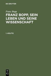 Produktbild: Franz Bopp, sein Leben und seine Wissenschaft. 1. H&auml;lfte